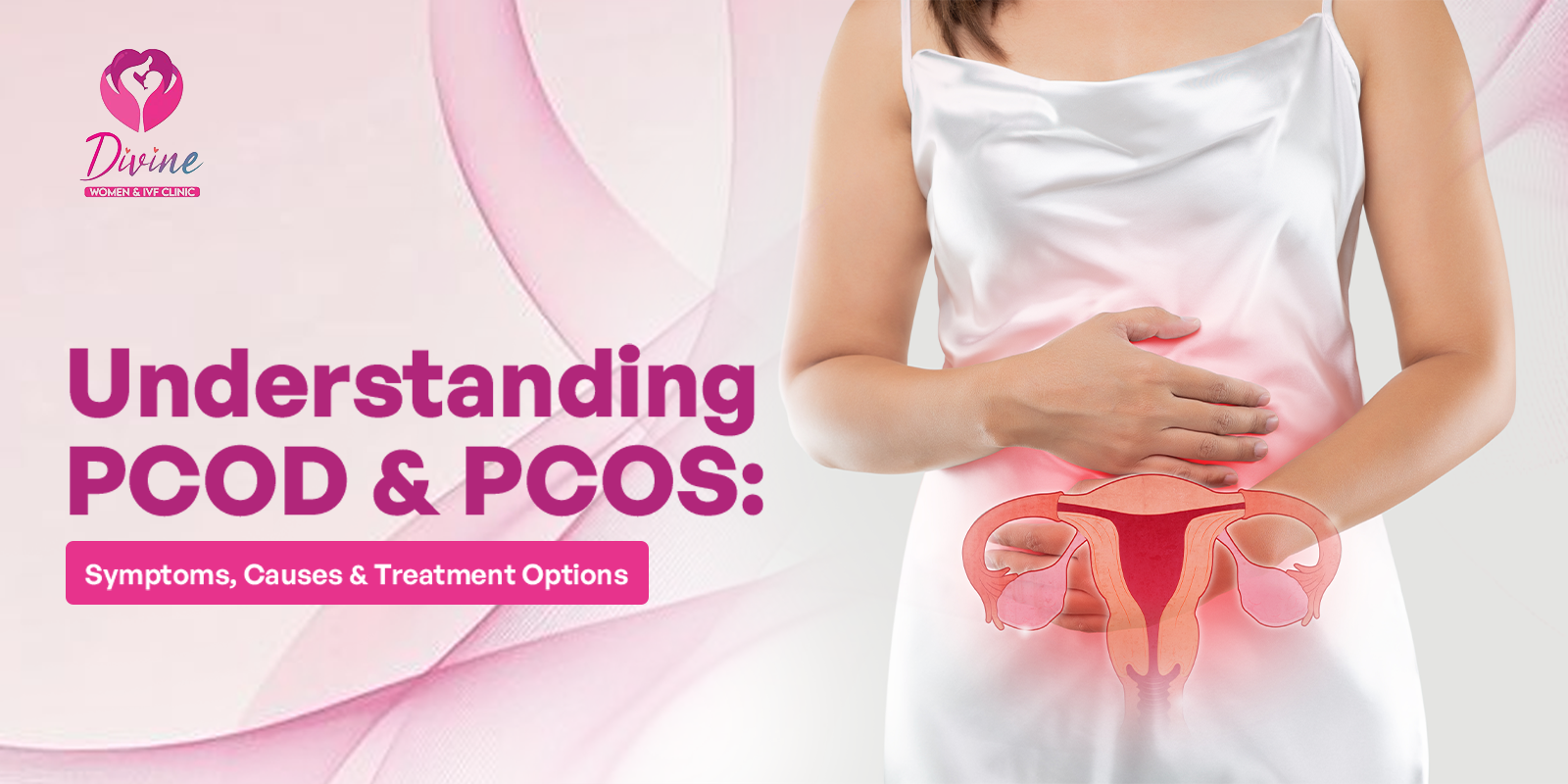 Understanding PCOD and PCOS- Symptoms Causes and Treatment Options