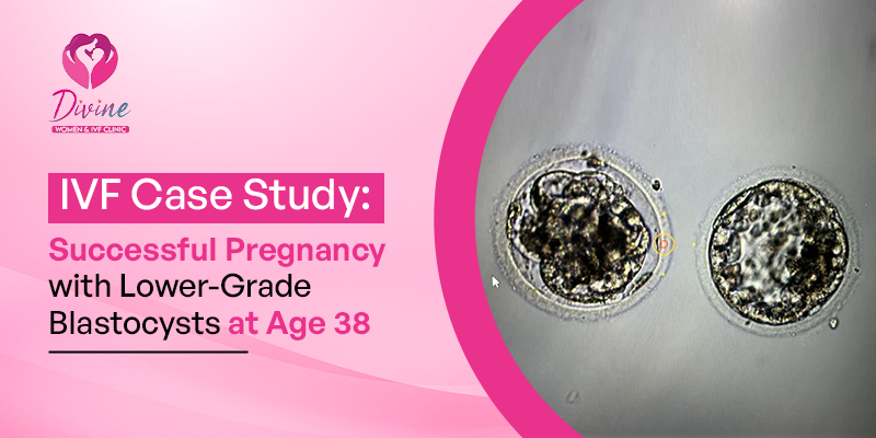 IVF Case Study- Successful Pregnancy with Lower-Grade Blastocysts at Age 38